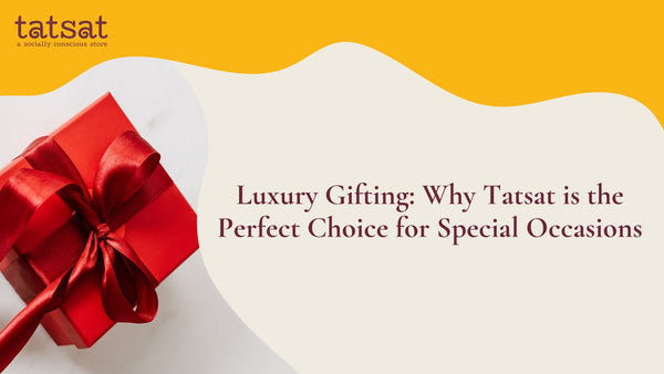 Luxury Gifting on Tatsat is the Perfect Choice for Special Occasions