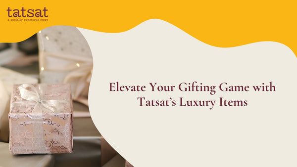 Elevate Your Gifting Game with Tatsat’s Luxury Items