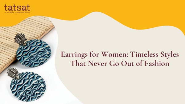 Earrings for Women: Timeless Styles That Never Go Out of Fashion