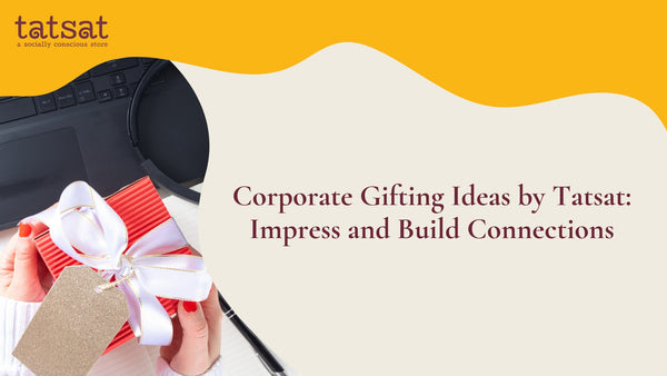 Corporate Gifting Ideas by Tatsat: Impress and Build Connections