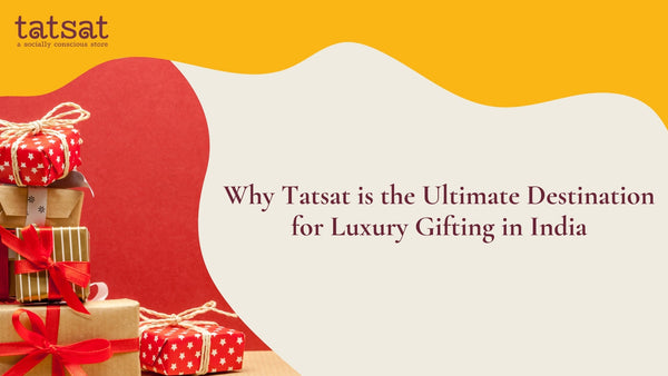 Why Tatsat is the Ultimate Destination for Luxury Gifting in India