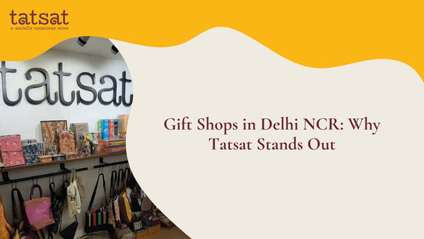 Best Gift Shops in Delhi NCR: Why Tatsat Stands Out