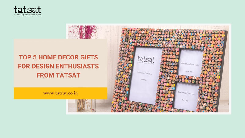 Top 5 Home Decor Gifts for Design Enthusiasts from Tatsat