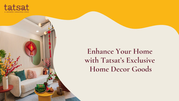 Enhance Your Home with Tatsat’s Exclusive Home Decor Goods