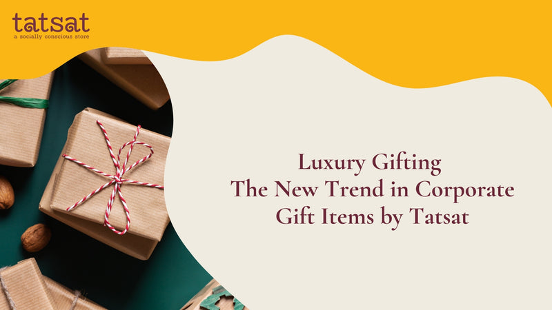 Luxury Gifting -The New Trend in Corporate Gift Items by Tatsat