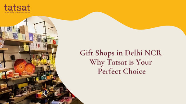 Gift Shops in Delhi NCR: Why Tatsat is Your Perfect Choice