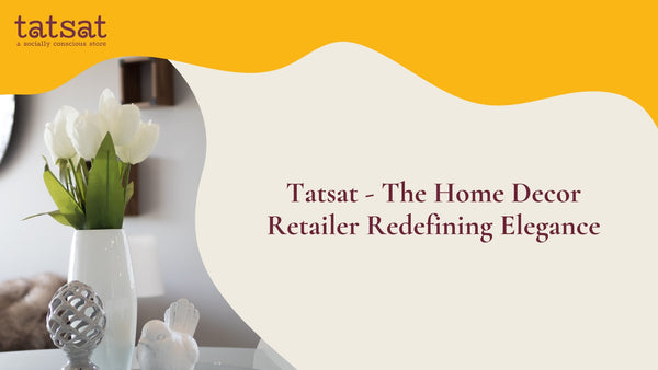 Tatsat: The Home Decor Retailer Redefining Elegance